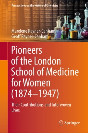 Pioneers of the London School of Medicine for Women (1874-1947) Their Contributions and Interwoven Lives