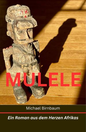 MULELE Ein Roman aus dem Herzen Afrikas【電子