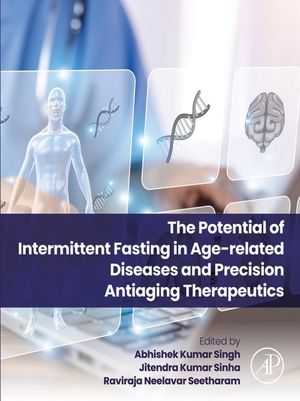The Potential of Intermittent Fasting in Age-related Diseases and Precision Anti-aging Therapeutics【電子書籍】