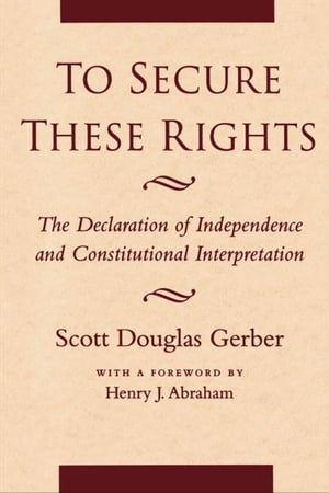 ŷKoboŻҽҥȥ㤨To Secure These Rights The Declaration of Independence and Constitutional InterpretationŻҽҡ[ Scott Douglas Gerber ]פβǤʤ20ߤˤʤޤ