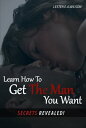 Learn How To Get The Man You Want.(Secrets Revea