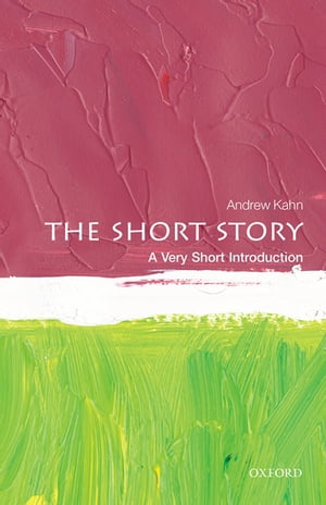 The Short Story: A Very Short Introduction【電子書籍】 Andrew Kahn