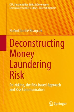 Deconstructing Money Laundering Risk De-risking, the Risk-based Approach and Risk Communication