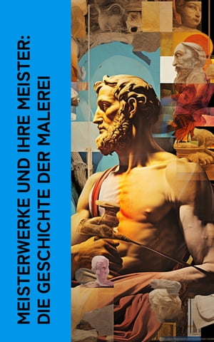 Meisterwerke und ihre Meister: Die Geschichte der Malerei Kunstgeschichte mit Lebensgeschichten der legend?ren K?nstler: Michelangelo, Leonardo da Vinci, Raffael, Donatello und Rubens【電子書籍】[ Richard Muther ]