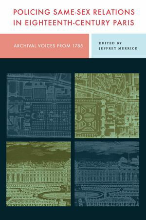 Policing Same-Sex Relations in Eighteenth-Century Paris