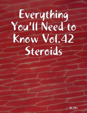 Everything You’ll Need to Know Vol.42 Steroids