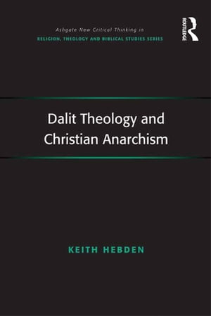 Dalit Theology and Christian AnarchismŻҽҡ[ Keith Hebden ]
