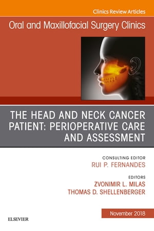 The Head and Neck Cancer Patient: Perioperative Care and Assessment, An Issue of Oral and Maxillofacial Surgery Clinics of North America