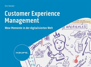 Customer Experience Management Wow-Momente in der digitalisierten Welt【電子書籍】 Eric Horster