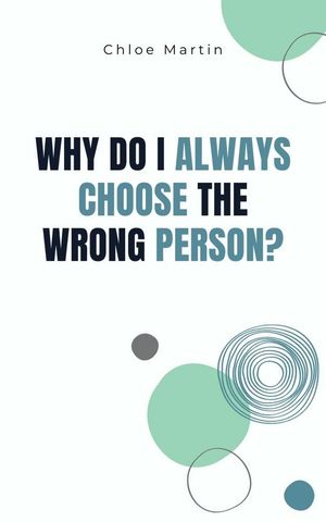 Why Do I Always Choose the Wrong Person?