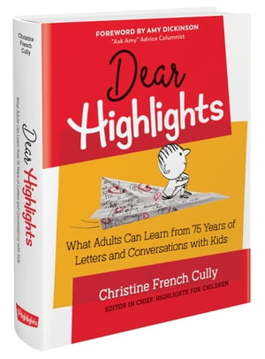 Dear Highlights What Adults Can Learn from 75 Years of Letters and Conversations with Kids【電子書籍】 Christine French Cully