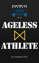 Tactical Barbell Presents: Ageless Athlete【電子書籍】[ Jim Madden ]