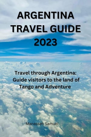 ARGENTINA TRAVEL GUIDE 2023