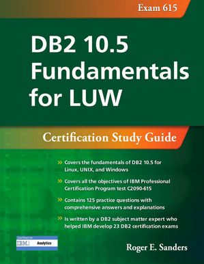 DB2 10.5 Fundamentals for LUW: Certification Study Guide (Exam 615)【電子書籍】[ Roger E. Sanders ]