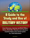 A Guide to the Study and Use of Military History: Great Historians, American and...
