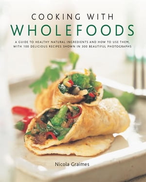 Cooking with Wholefoods: A Guide to Healthy Natu