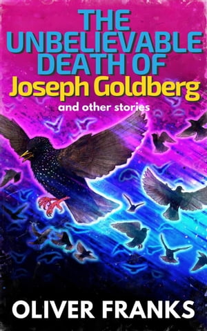 The Unbelievable Death of Joseph Goldberg: and other stories