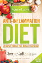 The Juice Lady 039 s Anti-Inflammation Diet 28 Days to Restore Your Body and Feel Great【電子書籍】 Cherie Calbom, MS, CN