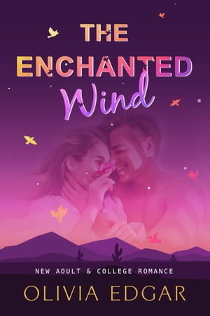 The Enchanted Wind New Adult & College Romance Story【電子書籍】[ Olivia Edgar ]