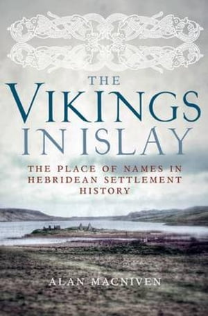 The Vikings in Islay The Place of Names in Hebridean Settlement History【電子書籍】[ Alan Macniven ]