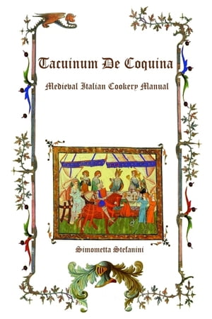 Tacuinum De Coquina: Medieval Italian Cookery Manual