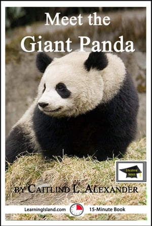 Meet the Giant Panda: A 15-Minute Book for Early Readers, Educational Version【電子書籍】 Caitlind L. Alexander