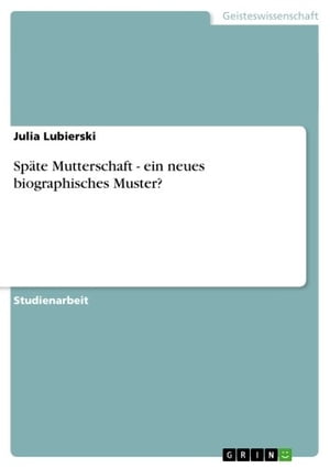 Sp?te Mutterschaft - ein neues biographisches Muster? ein neues biographisches Muster?