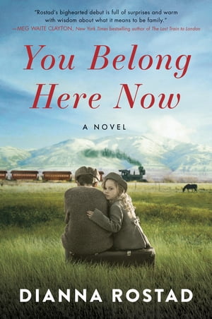 You Belong Here Now A Novel【電子書籍】[ Dianna Rostad ]