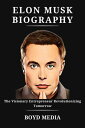 ELON MUSK BIOGRAPHY The Visionary Entrepreneur R