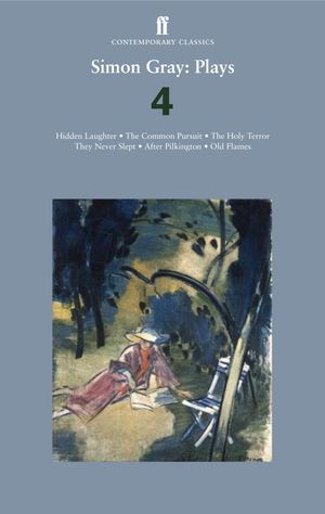 Simon Gray: Plays 4 Common Pursuit; Holy Terror; After Pilkington; Old Flames; They Never Slept