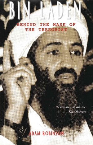 Bin Laden Behind the Mask of the Terrorist【電子書籍】 Adam Robinson