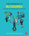 The Elements of Blogging Expanding the Conversation of Journalism【電子書籍】 Mark Leccese