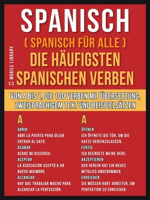 Spanisch ( Spanisch F?r Alle ) Die H?ufigsten Spanischen Verben Von A bis Z, die 100 Verben mit ?bersetzung, zweisprachigem Text und Beispiels?tzen