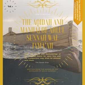 The Aqidah and Manhaj of Ahlul Sunnah wal Jama'ah Upon the Creed and Methodology of the Prophet Peace be upon him and His Companions may Allah be pleased with them, The Saved Ship【電子書籍】[ Umm Khadijah ]