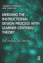 Merging the Instructional Design Process with Learner-Centered Theory The Holistic 4D Model【電子書籍】 Charles M. Reigeluth