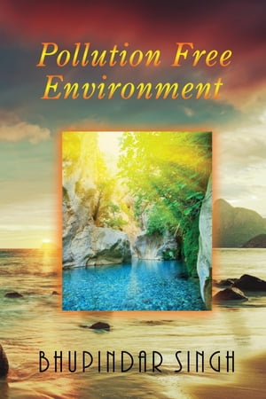 Pollution Free Environment【電子書籍】[ Bhupindar Singh ]