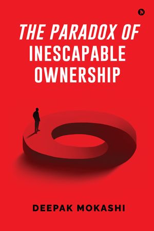 The Paradox of Inescapable Ownership【電子書籍】[ Deepak Rajaninath Mokashi ]