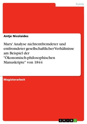 Marx' Analyse nichtentfremdeter und entfremdeter gesellschaftlicher Verhältnisse am Beispiel der 'Ökonomisch-philosophischen Manuskripte' von 1844