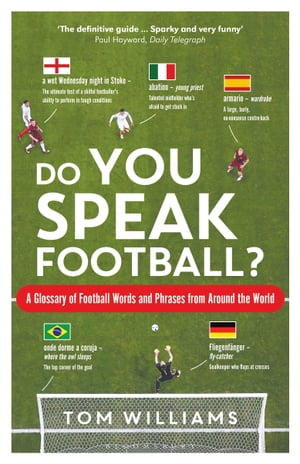 Do You Speak Football A Glossary of Football Words and Phrases from Around the World【電子書籍】 Tom Williams