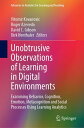 Unobtrusive Observations of Learning in Digital Environments Examining Behavior, Cognition, Emotion, Metacognition and Social Processes Using Learning Analytics