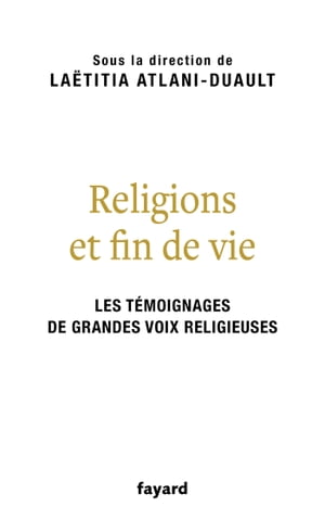 Religions et fin de vie Bouddhisme, catholicisme, islam, juda?sme, orthodoxie, protestantisme