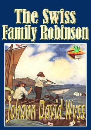 The Swiss Family Robinson: Adventures on a Deser