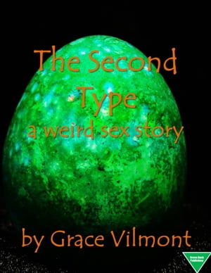 The Second Type: A Weird Sex Story【電子書籍】[ Grace Vilmont ]