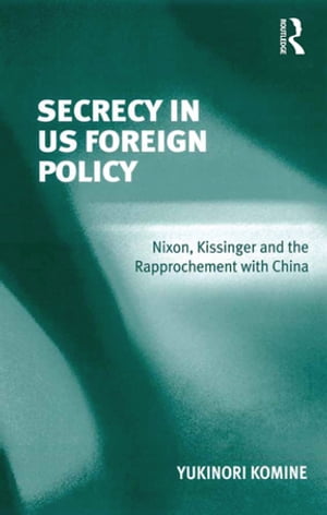 Secrecy in US Foreign Policy Nixon, Kissinger an
