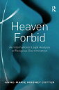 Heaven Forbid An International Legal Analysis of Religious Discrimination【電子書籍】[ Anne-Marie Mooney Cotter ]