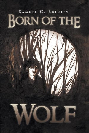 Born of the Wolf【電子書籍】[ Samuel C. Brinley ]