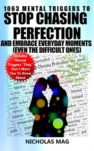 1063 Mental Triggers to Stop Chasing Perfection and Embrace Everyday Moments (Even the Difficult Ones)【電子書籍】[ Nicholas Mag ]