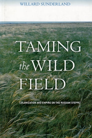 Taming the Wild Field Colonization and Empire on the Russian Steppe