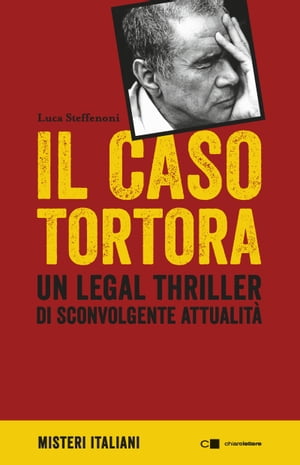 Il caso Tortora Un legal thriller di sconvolgente attualit?