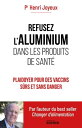 Refusez l'aluminium dans les produits de sant?